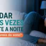Acordar várias vezes durante a noite pode ser Apneia do Sono?